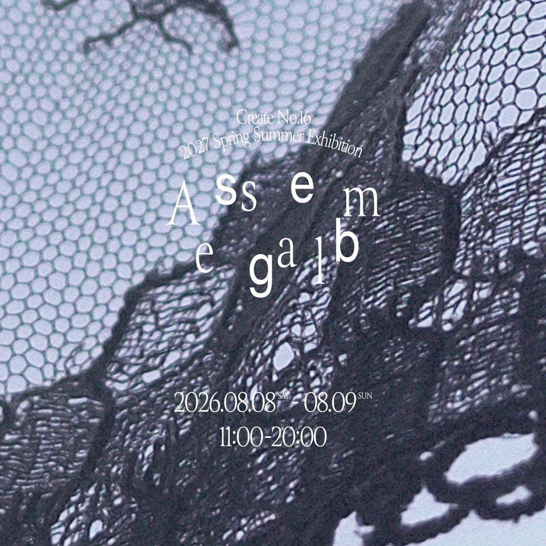 2027SS Create No.16” Exhibition info 8.8(Sat)–9(Sun)